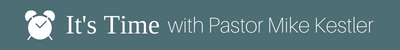 It's Time with Pastor Mike Kestler